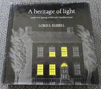 A HERITAGE OF LIGHT:  LAMPS AND LIGHTING IN THE EARLY CANADIAN HOME. by Russell, Loris S - 1968