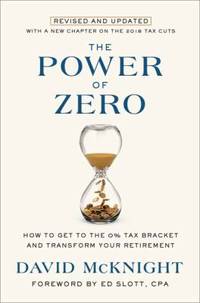 The Power of Zero, Revised and Updated: How to Get to the 0% Tax Bracket and Transform Your...