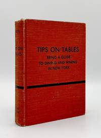 Tips on Tables. Being a Guide to Dining and Wining in New York at 365 Restaurants Suitable to...