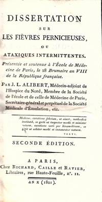 cover of Dissertation sur les Fièvres pernicieuses, ou Ataxiques intermittentes. Présentée et soutenue à l'Ecole de Médecine de Paris, le 28 Brumaire an VIII de la République française... Seconde édition