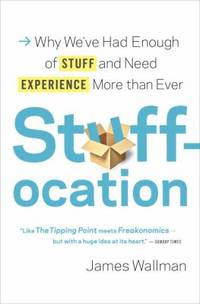 Stuffocation : Why We've Had Enough of Stuff and Need Experience More Than Ever