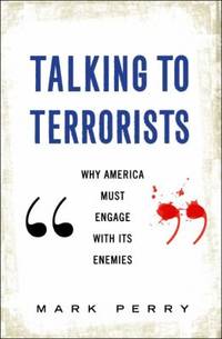 Talking to Terrorists : Why America Must Engage with Its Enemies