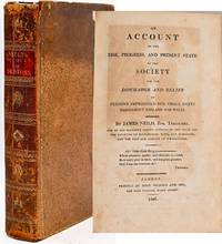 [SIGNED] [LAW] [POVERTY] AN ACCOUNT OF THE RISE, PROGRESS, AND PRESENT STATE OF THE SOCIETY FOR THE DISCHARGE AND RELIEF OF PERSONS IMPRISONED FOR SMALL DEBTS THROUGHOUT ENGLAND AND WALES