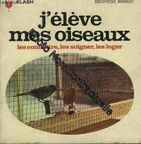Le connaitres les soigner les loger - j'eleve mes oiseaux