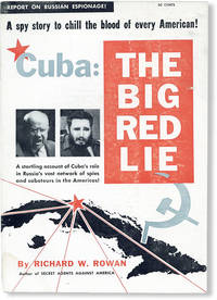 Cuba: The Big Red Lie. The startling true story of Red Cuba--Russia&#039;s powerful new base for a vast network of spies and saboteurs undermining the Americas! by ROWAN, Richard W - [1963]