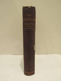 image of Our Iron-Clad Ships: their qualities, performances, and cost. With chapters on turret ships, iron-clad ramps &c. With illustrations.