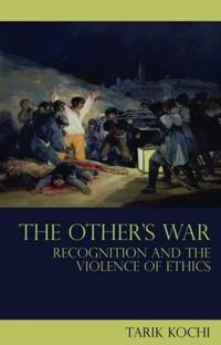 The Other's War: Recognition and the Violence of Ethics