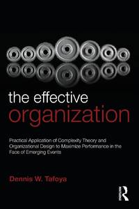The Effective Organization: Practical Application of Complexity Theory and Organizational Design...