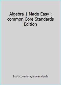 Algebra 1 Made Easy : common Core Standards Edition