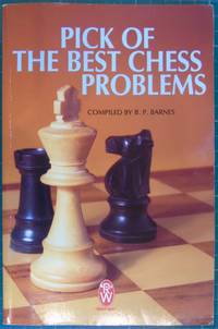 Pick of the Best Chess Problems by B.P. Barnes - 1991