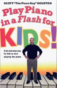 Play Piano in a Flash for Kids! : A Fun and Easy Way for Kids to Start Playing the Piano