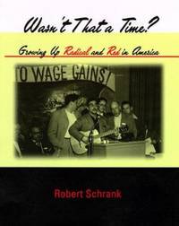 Wasn't There a Time? : Growing up Radical and Red in America by Robert Schrank - Hardcover - 1998 - from ThriftBooks (SKU: G0262193892I4N01)