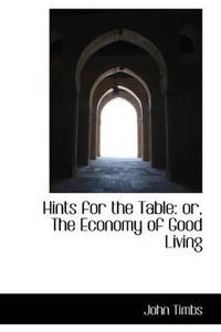 Hints for the Table: Or, the Economy of Good Living