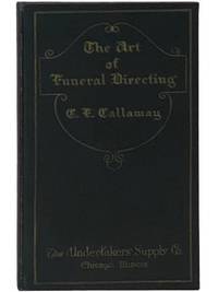 The Art of Funeral Directing: A Practical Manual on Modern Funeral Directing Methods, Valuable to the Funeral Director, the Assistant and the Student