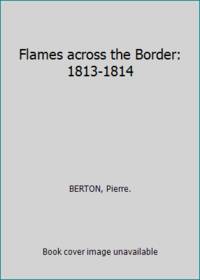image of Flames across the Border: 1813-1814