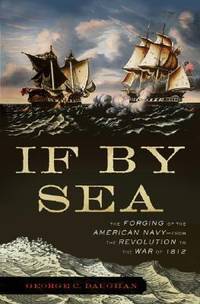 If by Sea : The Forging of the American Navy - From the Revolution to the War of 1812