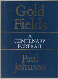 Consolidated Gold Fields: A Centenary Portrait by Johnson, Paul - 1987