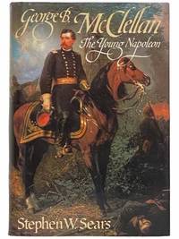 George B. McClellan: The Young Napoleon