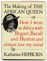 image of The Making of the African Queen or How I Went to Africa with Bogart, Bacall and Huston and Almost Lost My Mind