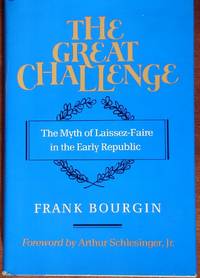 The Great Challenge: The Myth of Laissez-Faire in the Early Republic by Bourgin, Frank - 1989