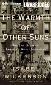 The Warmth of Other Suns: The Epic Story of America's Great Migration by Isabel Wilkerson - 2013-07-09