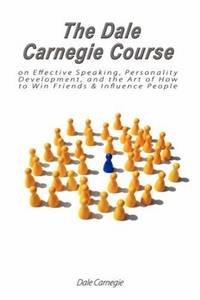 The Dale Carnegie Course on Effective Speaking, Personality Development, and the Art of How to...
