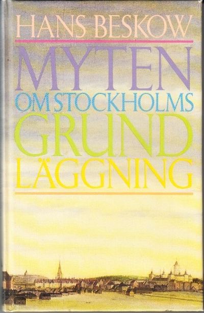 Myten om Stockholms grundläggning. Stockholms…