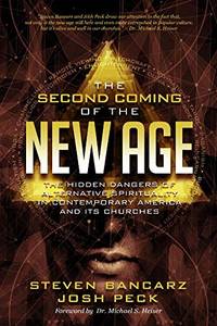 The Second Coming of the New Age: The Hidden Dangers of Alternative Spirituality in Contemporary...