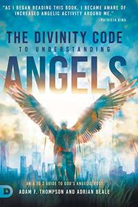 The Divinity Code to Understanding Angels: An A to Z Guide to God's Angelic Host