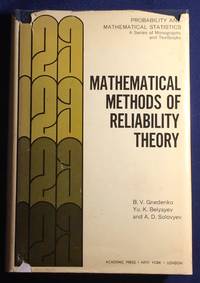MATHEMATICAL METHODS OF RELIABILITY THEORY; Translated by Scripta Technica, Inc. / Translation edited by Richard E. Barlow