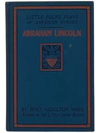 Abraham Lincoln: A Story and a Play (Little Folks Plays of American Heroes)
