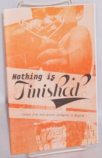 image of Nothing is Finished: Essays from anti-prison struggles in Belgium