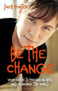 Be the Change Revised and Expanded Edition: Your Guide to Freeing Slaves and Changing the World