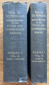 The War of the Rebellion: A compilation of the official records of the Union and Confederate Armies. Series I, Volume X, complete in Two Parts, I. Reports and II: Correspondence (2 volume set) by (Civil War) - 1884