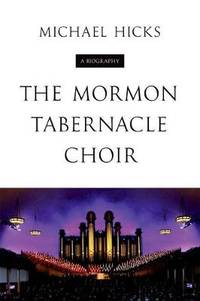 The Mormon Tabernacle Choir: A Biography