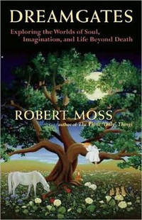 Dreamgates: Exploring the Worlds of Soul, Imagination, and Life Beyond Death