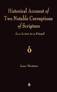 A Historical Account Of Two Notable Corruptions Of Scripture: In A Letter To A Friend