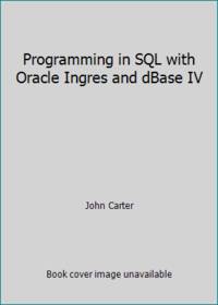 Programming in SQL with Oracle Ingres and dBase IV by John Carter - 1992