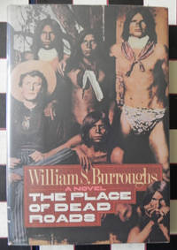 The Place of Dead Roads by William S. Burroughs - 1984 