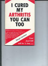 I Cured My Arthritis You Can Too by Margie Garrison - 1988