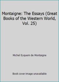 Montaigne: The Essays Great Books of the Western World  Vol. 25