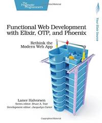Functional Web Development with Elixir, OTP and Phoenix