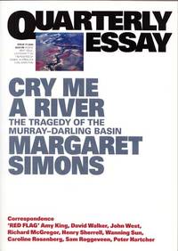 Cry Me A River The Tragedy of the Murray-Darling Basin (Quarterly Essay Issue 77 2020 by Simons, Margaret - 2020