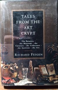 Tales from the Art Crypt: The Painters, the Museums, the Curators, the Collectors, the Auctions,...