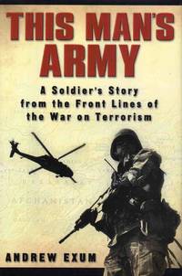 This Man&#039;s Army a Soldiers Story from the Front Lines of the War on Terrorism by Andrew Exum - 2004