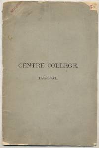 Fifty-Seventh Annual Catalogue of the Officers and Students of Centre College, Danville, Kentucky, 1880-81