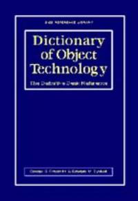 Dictionary of Object Technology: The Definitive Desk Reference (SIGS Reference Library, Series...