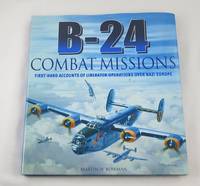 B-24 Combat Missions: First Hand Accounts of Liberator Operations Over Nazi Germany
