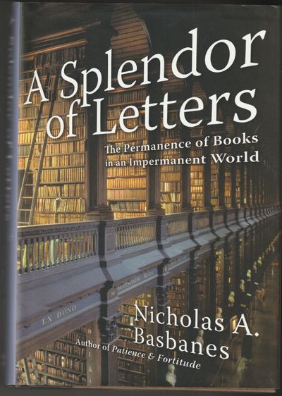 A Splendor of Letters: The Permanence of Books in an Impermanent World (Signed First Edition)