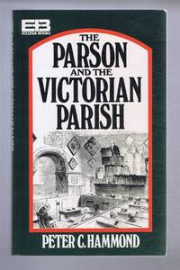 The Parson and the Victorian Parish by Peter C Hammond - 1977